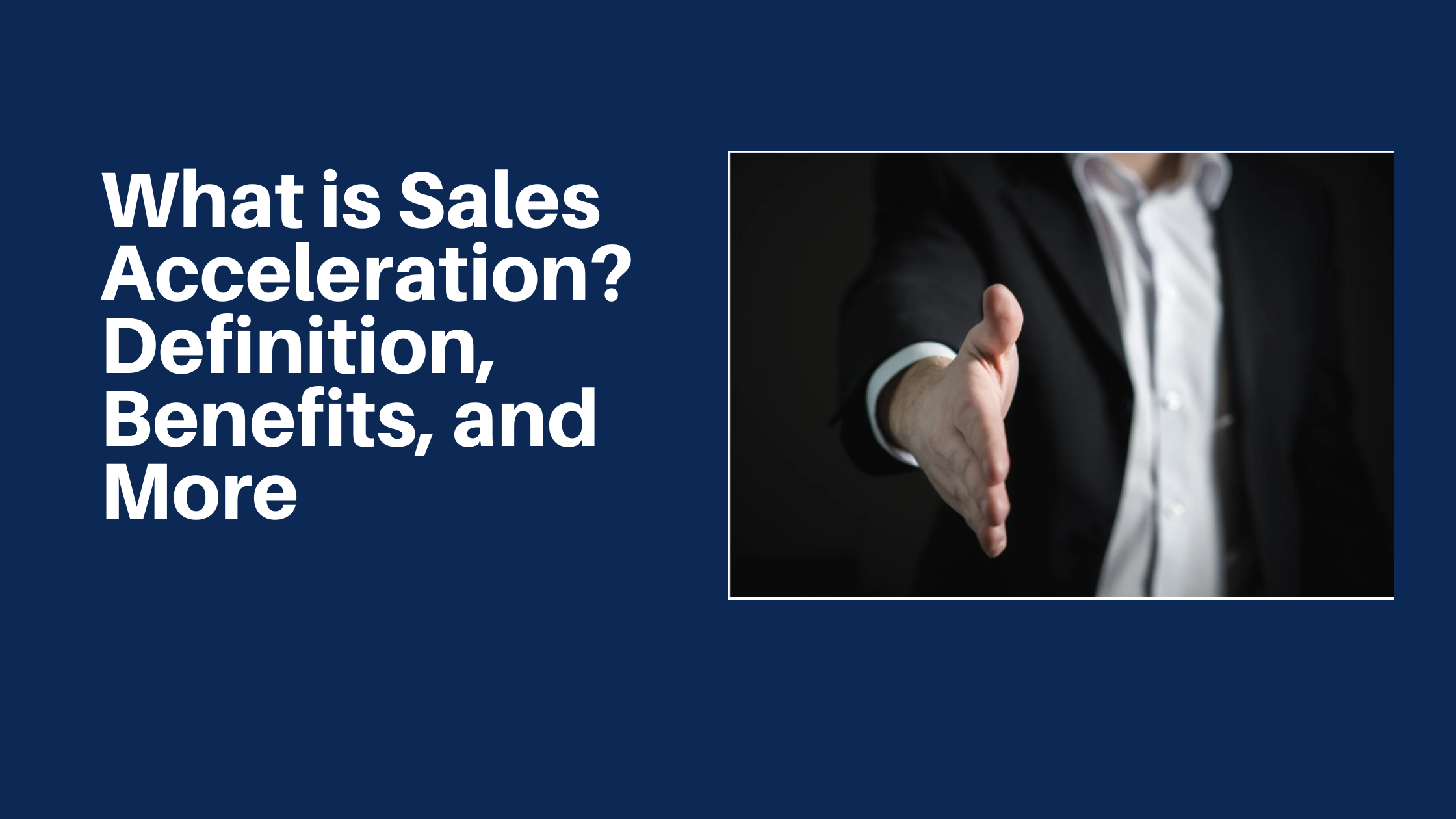 What is Sales Acceleration? Definition, Benefits, and More